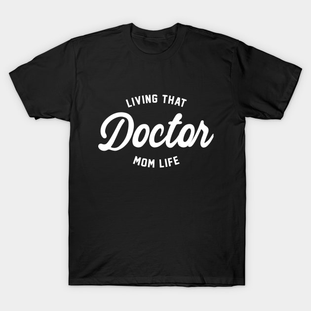 Living That Doctor Mom Life - Doctor Mom T-Shirt by HamzaNabil